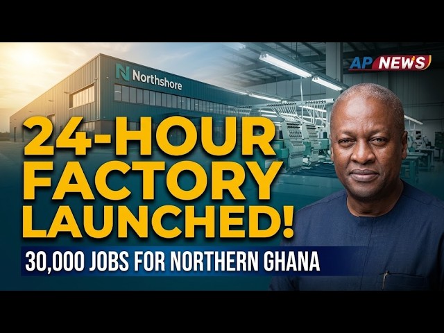 President Mahama Inaugurates Northshore Apparel Hub At Savelugu - A 24-Hour Facility