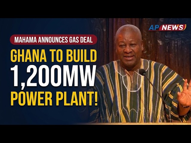 Ghana To Sign Deal For 1,200MW Gas-Fired Power Plant By End Of Year - Mahama